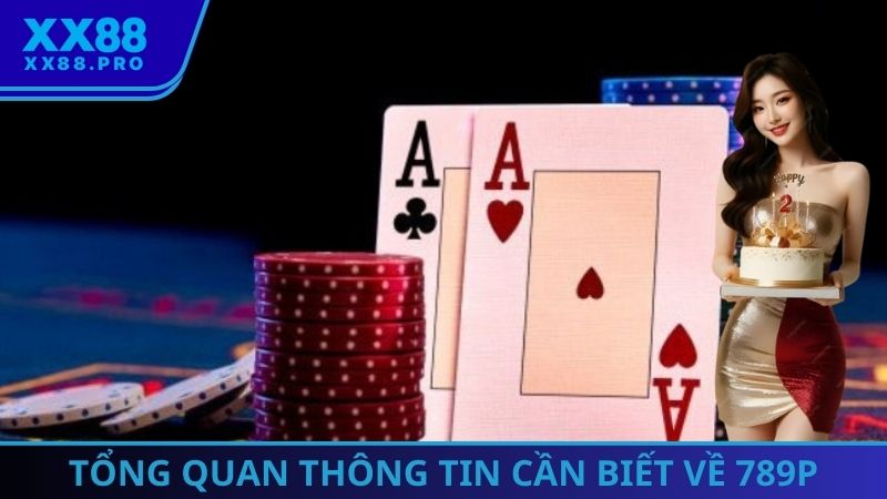 Một vài thông tin cơ bản cần phải biết về thương hiệu giải trí 789P