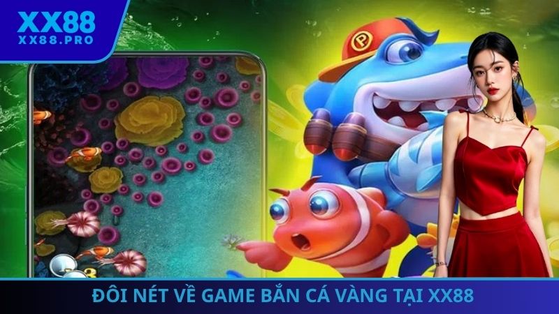 Đôi nét về game bắn cá Vàng tại XX88