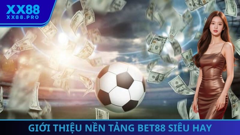 Giới thiệu nền tảng Bet88 siêu hay