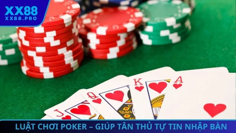 Luật chơi Poker - giúp tân thủ tự tin nhập cuộc vào mọi bàn bài