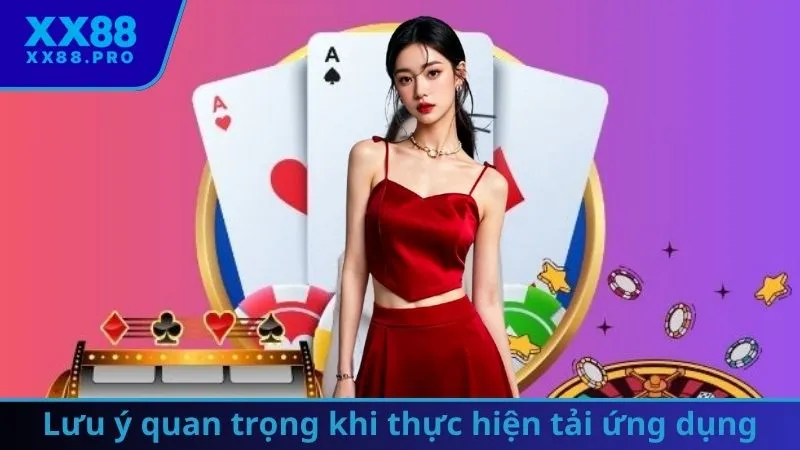 Lưu ý quan trọng khi thực hiện tải ứng dụng XX88