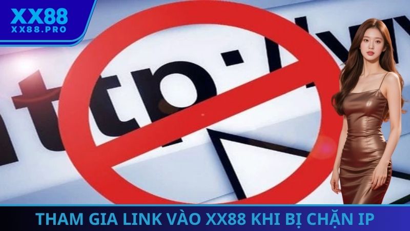 Tham gia Link vào XX88 khi bị chặn IP