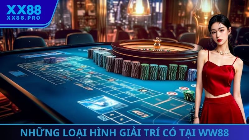 Những hình thức giải trí vô cùng thú vị có mặt tại WW88